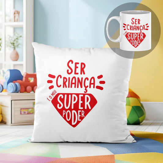 Almofada e/ou Caneca "Ser criança é o meu super poder"
