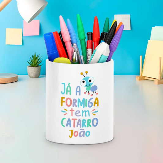 Porta-lápis "Já a formiga tem catarro"