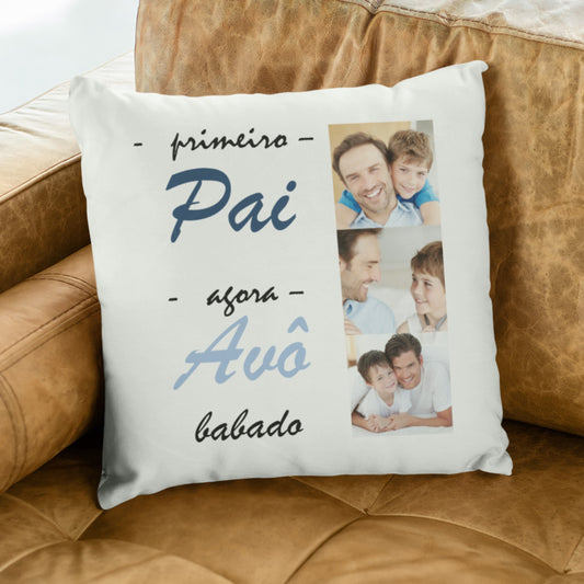 Almofada "Primeiro pai agora avô babado"