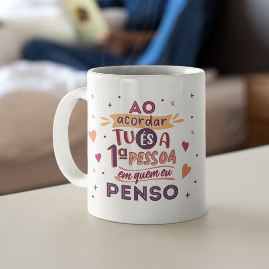 Caneca "Ao acordar tu és a 1ª pessoa em quem eu penso"