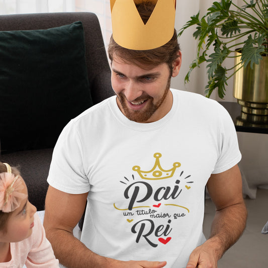 T-shirt "Pai um título maior que rei"